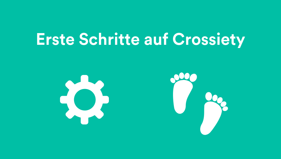 Neu auf Crossiety? Das sind deine ersten Schritte